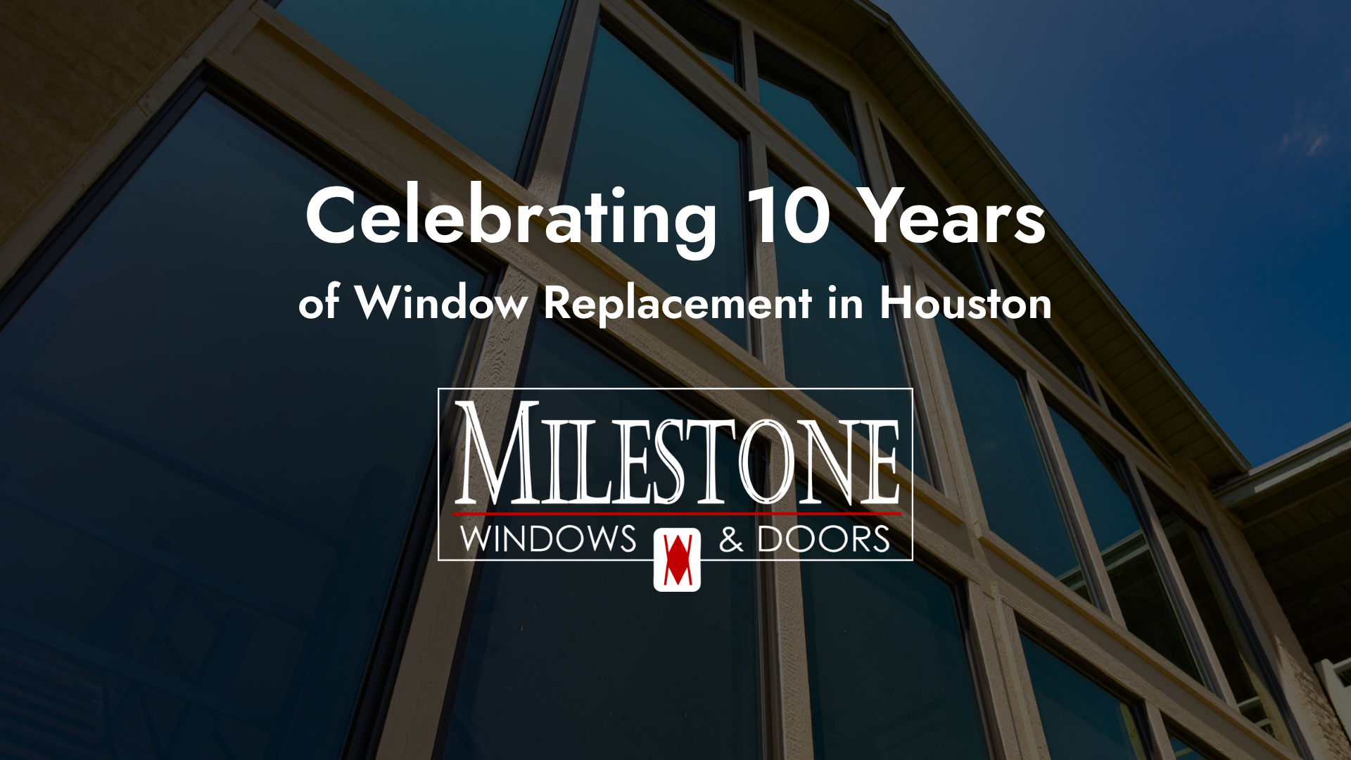 10 Years as a Trusted Window Replacement Company in Houston Hero image announcing Milestone Windows & Doors' 10th anniversary of window replacement in Houston